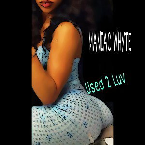 Maniac Whyte - Used 2 Luv