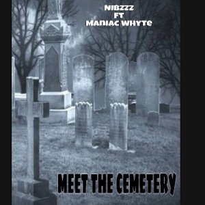 Nibzzz ft Maniac Whyte - Meet The Cemetery 