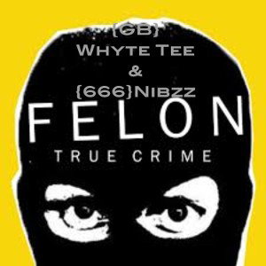 {GB}Whyte Tee & {666}Nibzz-Felon