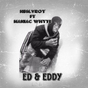 NBM.VROY ft MANIAC WHYTE- Ed & Eddy