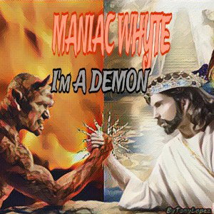 MANIAC WHYTE- I’m A DEMON 
