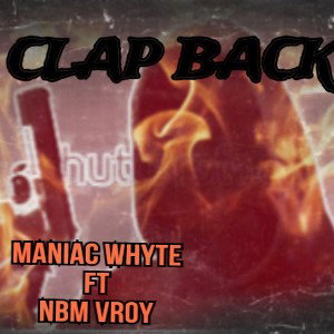 MANIAC WHYTE ft NBM.VROY - CLAP BACK