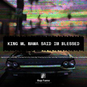 King ML MAMA SAID IM BLESSED