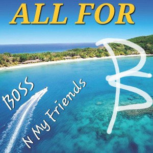All FOR, MY FRIENDS 