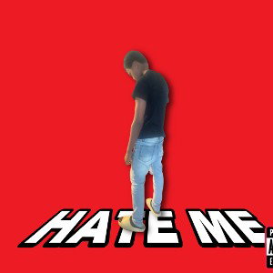 Hate me