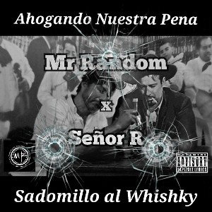 - Ahogando Nuestra Pena - Mr. Random X Señor R -