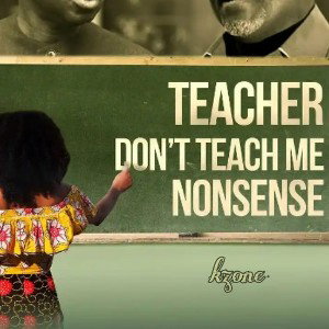 TEACHER DON'T TEACH ME NONSENSE