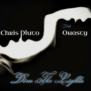 Chris Pluto _DIM THE LIGHTS_feat O'NASTY