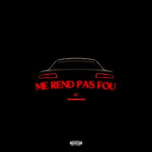 JJ’’- Me rend pas fou