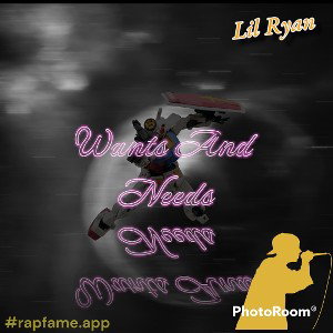Lil Ryan-Wants-And-Needs