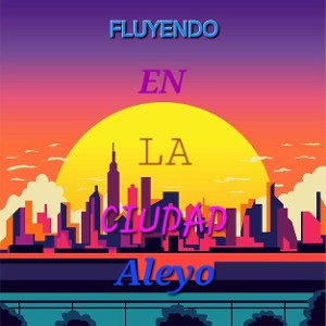 FLUYENDO EN LA CIUDAD - Aleyo