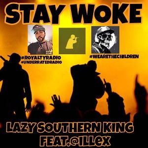🐺🔱STAY WOKE🔱🐺 LAZY SOUTHERN KING FEAT. @ILLEX 