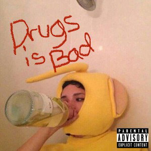 Drugs is bad 