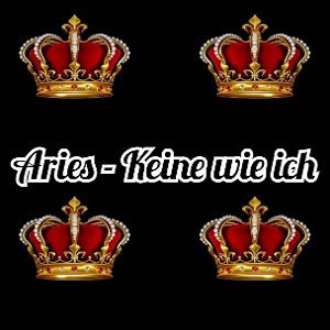 👑 Aries - Keine wie ich! 👑