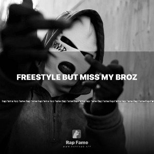 Freestyle but miss my broz 