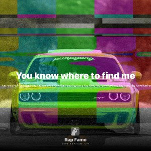 You know where to find me 