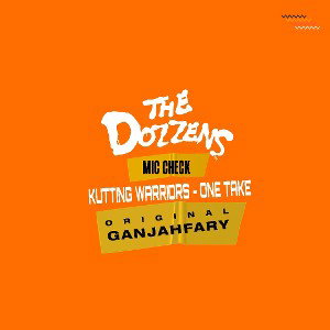 THE DOZZENS - KUTTING WARRIORS - ONE TAKE  / MIC CHECK ( DJ B-A WAR)