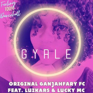 GYALE - ORIGINAL GANJAHFARY FC FEAT. Luikars & LUCKY Mc 