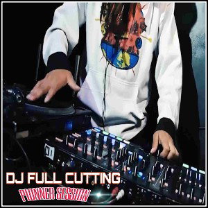 DJ FULL CUTTING - PIONNER SESSION - 2021