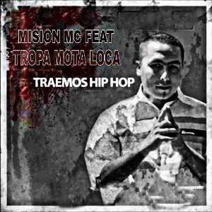 TRAEMOS HIP HOP - MISION MC FT. TROPA MOTA LOCA 
