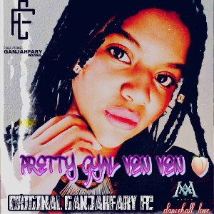 PRETTY GYAL VEN VEN - ORIGINAL GANJAHFARY FC (DANCEHALL LOVE)