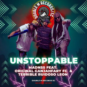 UNSTOPPABLE - ORIGINAL GANJAHFARY FC  & MADNSS & TERRIBLE RUIDOSO LEÓN 