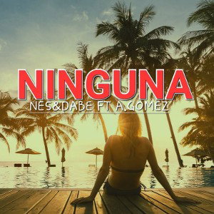 NINGUNA-NES&DABE FT A.GOMEZ