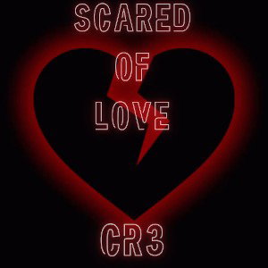 CR3 - SCARED OF LOVE