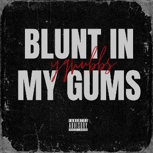 BLUNT IN MY GUMS 