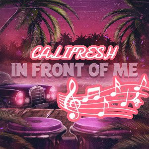     IN FRONT  OF ME (FT. CALIFRESH)