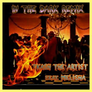 IN THE DARK REMIX Tkash The ARTIST feat MELISHA 