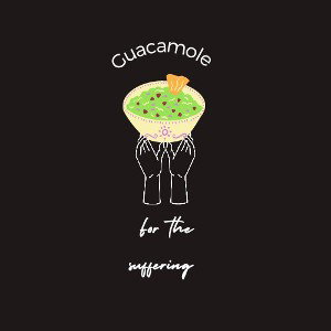 Guacamole For The Suffering 