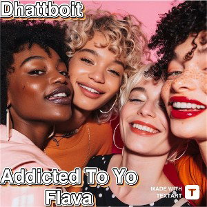 Dhattboit - Addicted To Yo Flava 