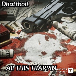 ALL THIS TRAPPIN 