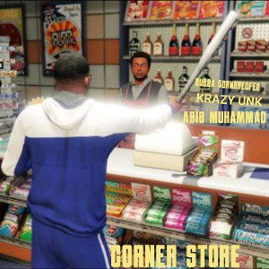 BUBBA CORNBREDFED / KRAZY UNK/ ABIB MUHAMMAD- CORNER STORE 