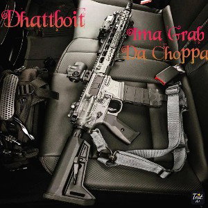 Dhattboit - Ima grab da Choppa 