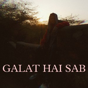 galat hai sab