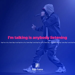 I’m talking is anybody listening 