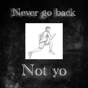 never go back 