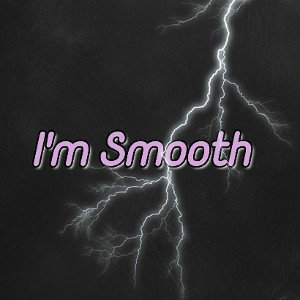 I'm Smooth 