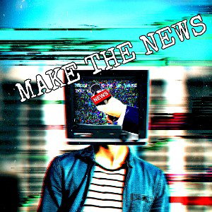 Make the news