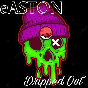 Easton tha Yung God - Dripped Out
