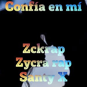 Confía en mí–Zckrap ❌ Zycra Rap ❌ Santy X