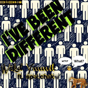 "I've BEEN Different" 