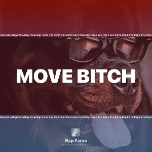 move bitch