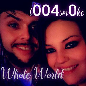 t004sm0ke - Whole World