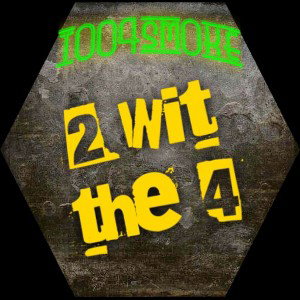 2 wit the 4