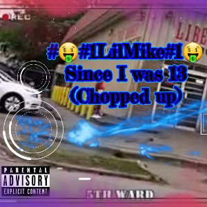 #🤑#1LilMike#1🤑__Since_I_was_13___Chopped_up_ _2_