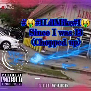 #🤑#1LilMike#1🤑
 Since I was 13 
(Chopped up)