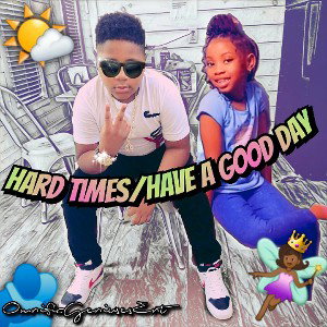 Hard Times / Have A Good Day (freestyle) feat. my nephew & niece